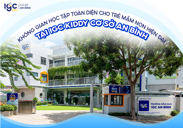 IGC Kiddy cơ sở An Bình - Trường mầm non song ngữ hiện đại, an toàn và sáng tạo