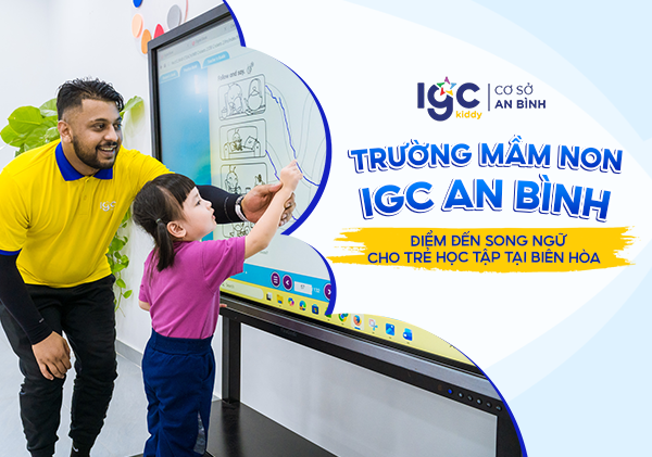 Trường mầm non IGC An Bình - Môi trường song ngữ & phát triển toàn diện cho bé