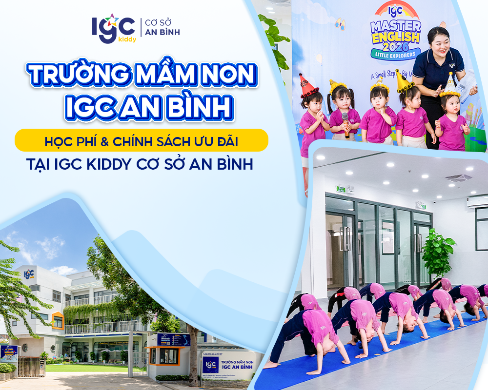Trường Mầm Non IGC An Bình | Học phí & Chính sách ưu đãi tại IGC Kiddy Cơ Sở An Bình