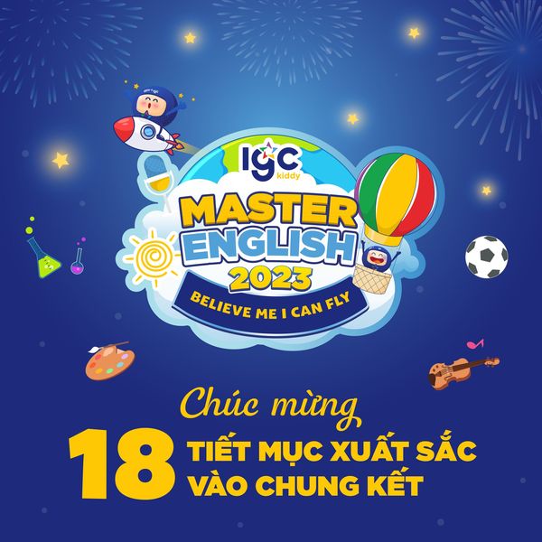CHÍNH THỨC LỘ DIỆN 18 TIẾT MỤC XUẤT SẮC BƯỚC VÀO VÒNG CHUNG KẾT CUỘC THI IGC KIDDY MASTER ENGLISH 2023