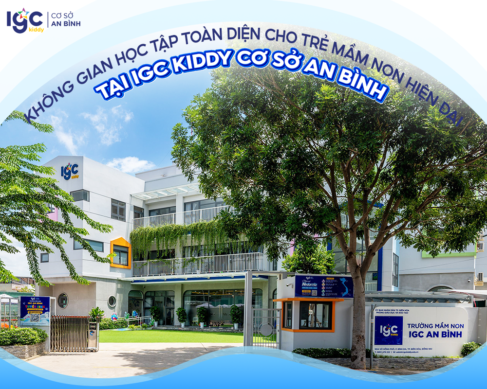 KHÔNG GIAN HỌC TẬP TOÀN DIỆN CHO TRẺ MẦM NON HIỆN ĐẠI TẠI IGC KIDDY CƠ SỞ AN BÌNH 