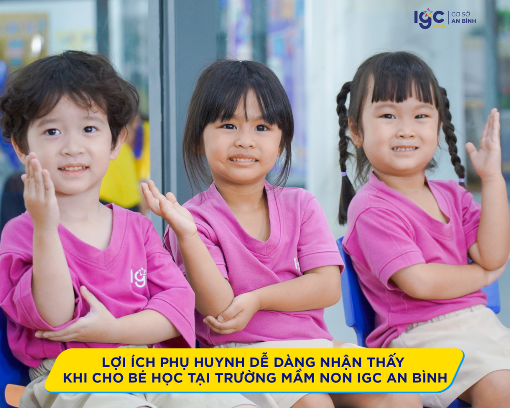 Lợi ích phụ huynh dễ dàng nhận thấy khi cho bé học tại IGC Kiddy An Bình